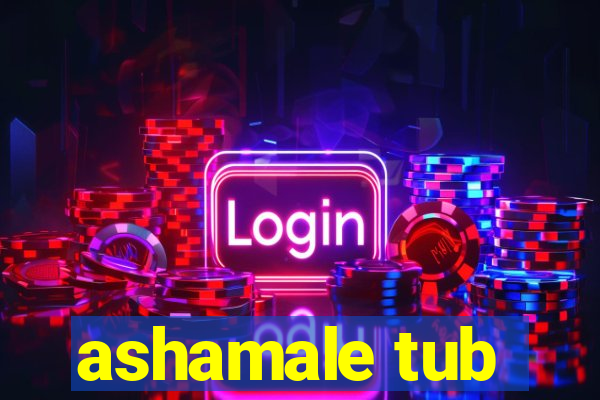 ashamale tub